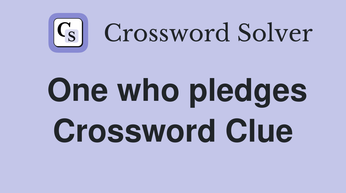 One who pledges Crossword Clue
