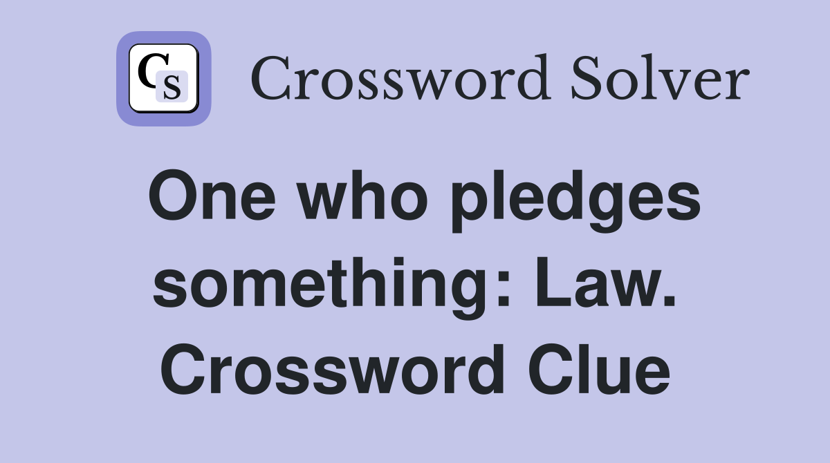 One who pledges something: Law. Crossword Clue