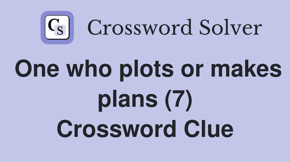 One who plots or makes plans (7) Crossword Clue