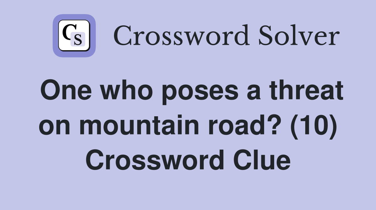 One who poses a threat on mountain road? (10) Crossword Clue