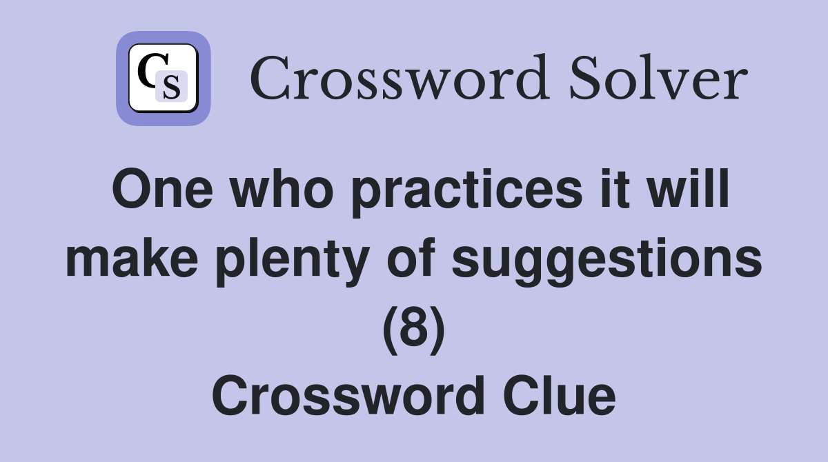 One who practices it will make plenty of suggestions (8) Crossword Clue
