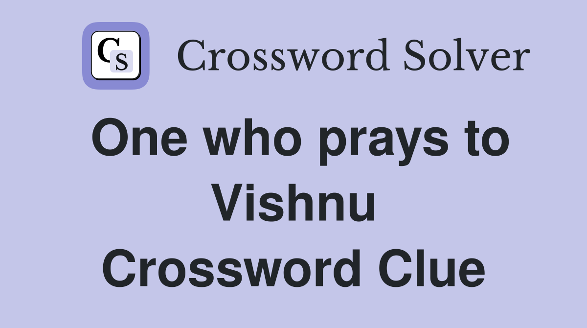 One who prays to Vishnu Crossword Clue