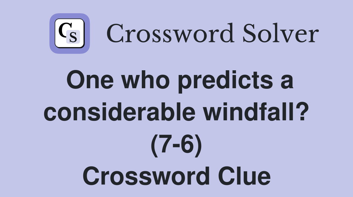 One who predicts a considerable windfall? (7-6) Crossword Clue