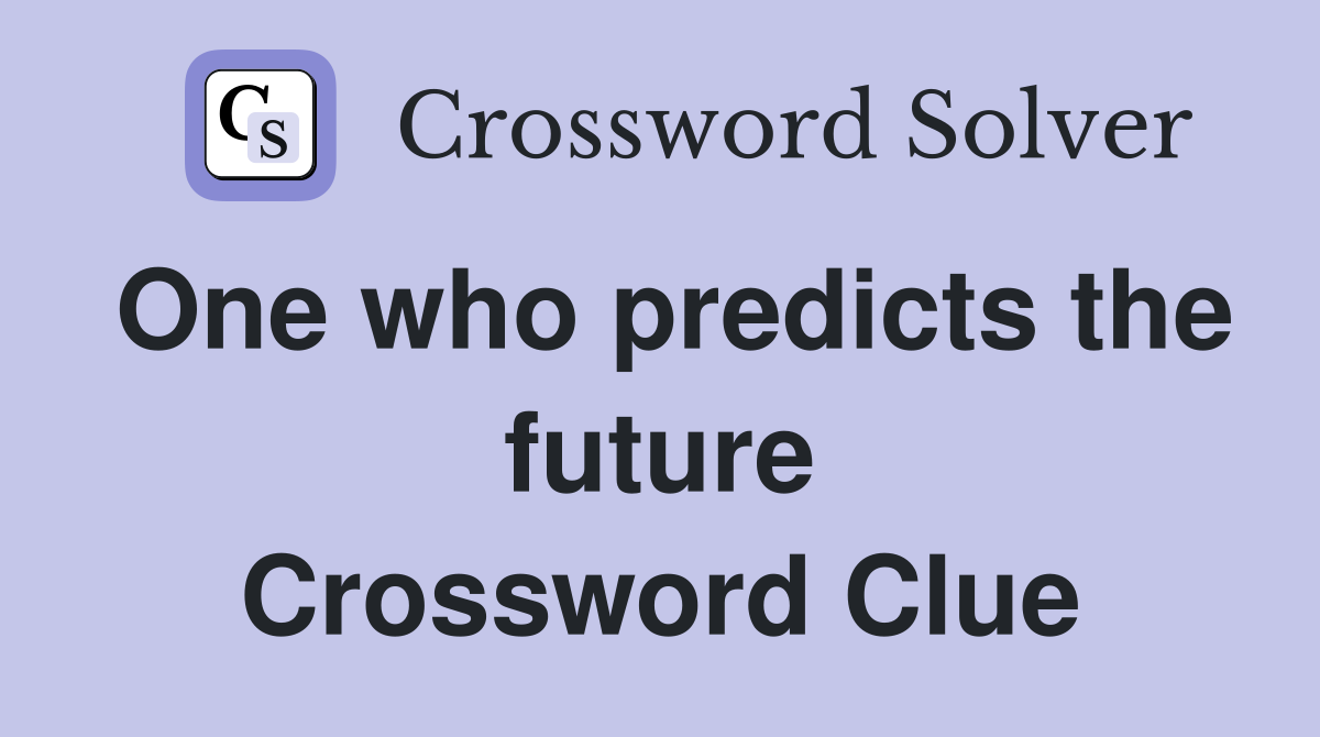 One who predicts the future Crossword Clue