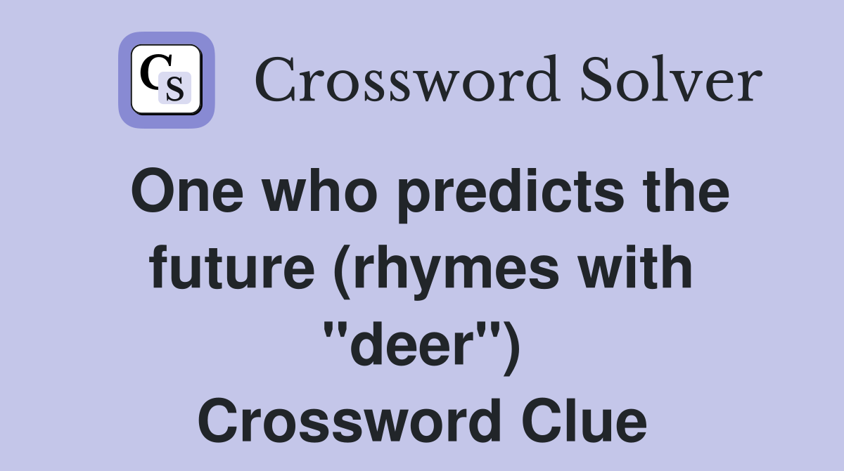 One who predicts the future (rhymes with "deer") Crossword Clue