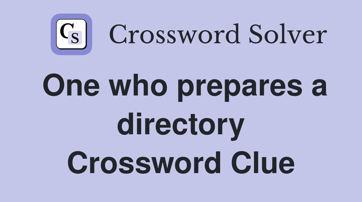 One who prepares a directory Crossword Clue