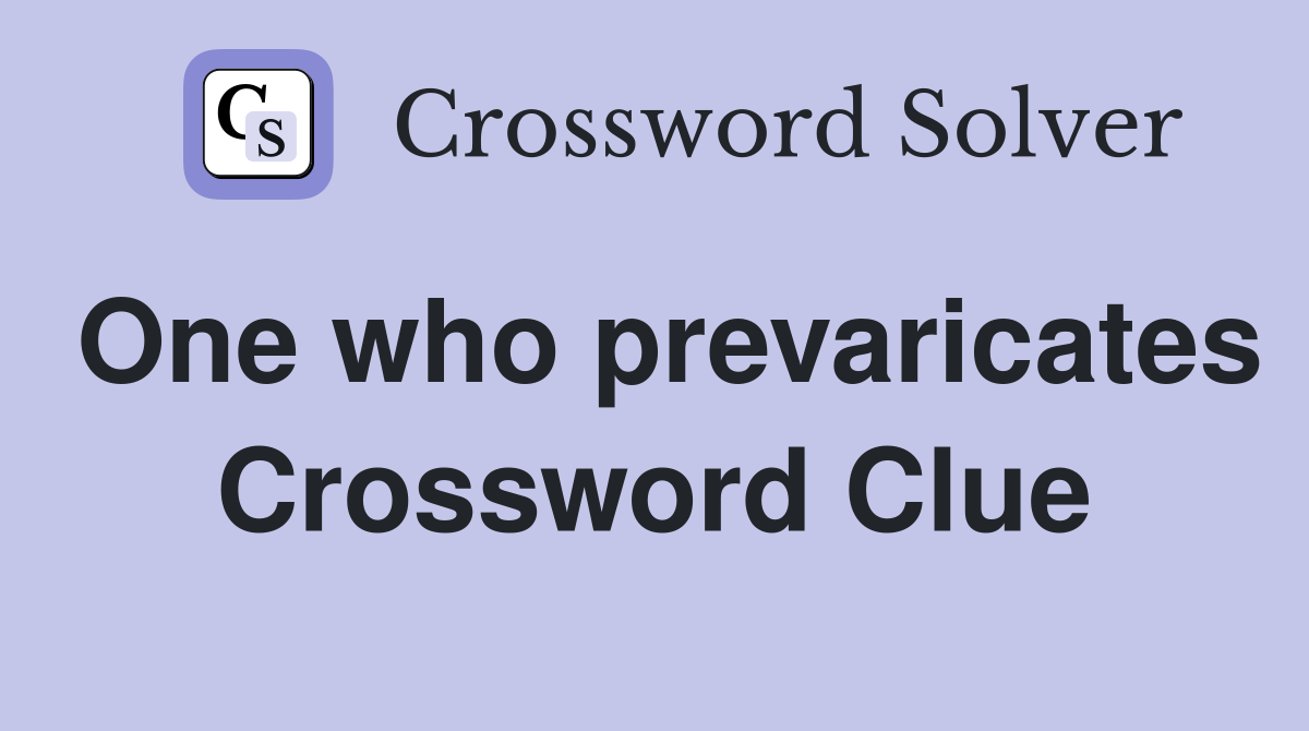 One who prevaricates Crossword Clue