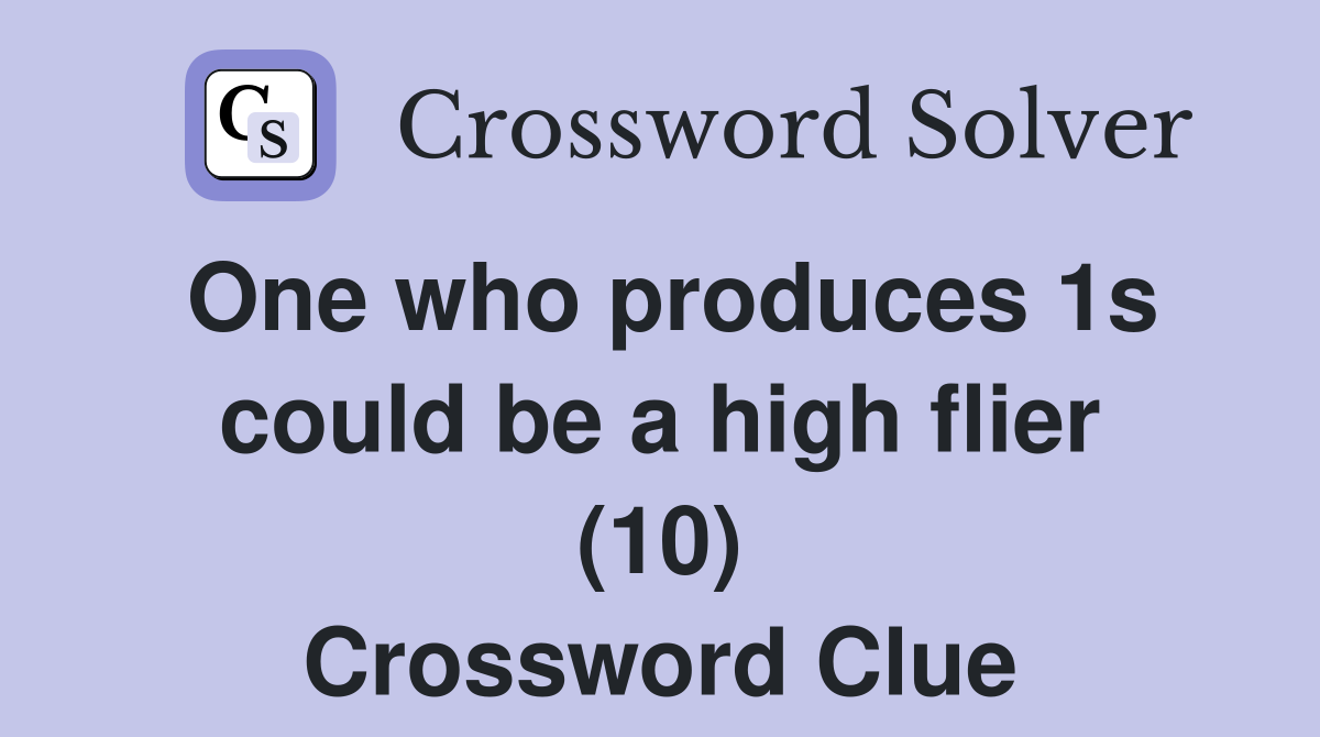One who produces 1s could be a high flier (10) Crossword Clue