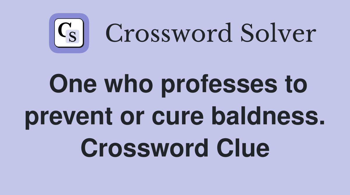One who professes to prevent or cure baldness. Crossword Clue