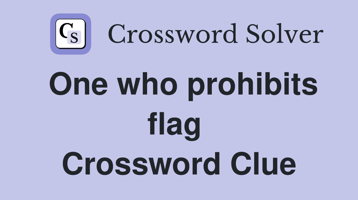One who prohibits flag  Crossword Clue