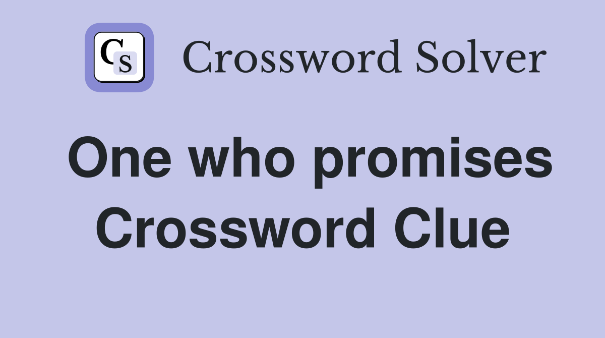 One who promises Crossword Clue