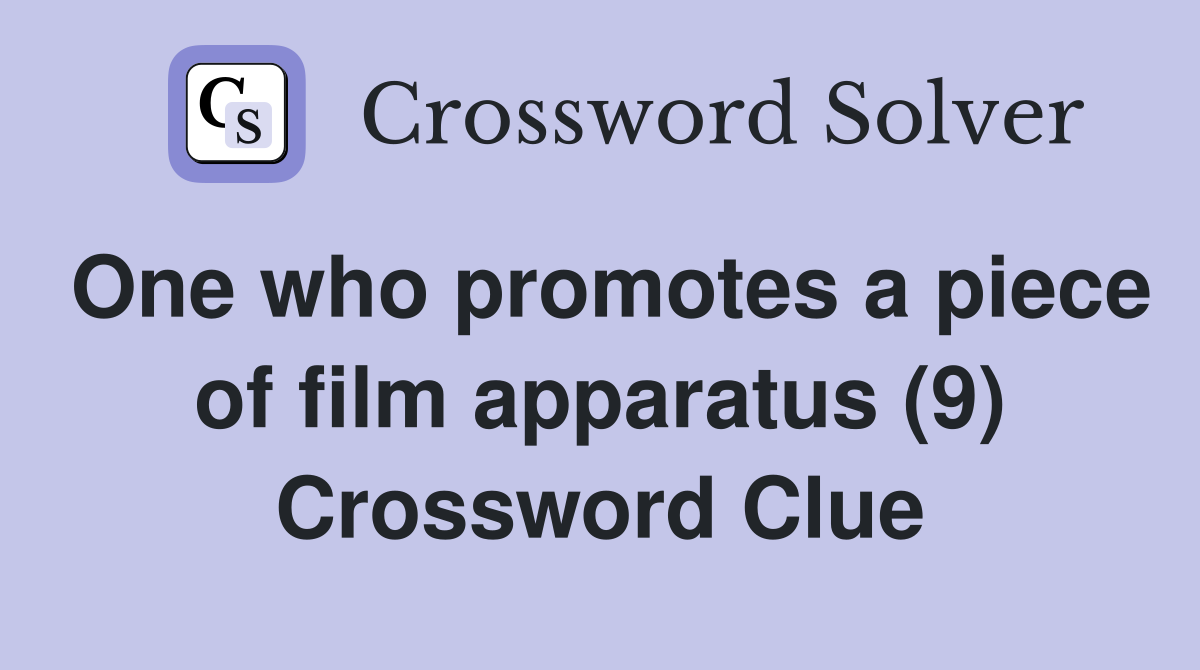 One who promotes a piece of film apparatus (9) Crossword Clue