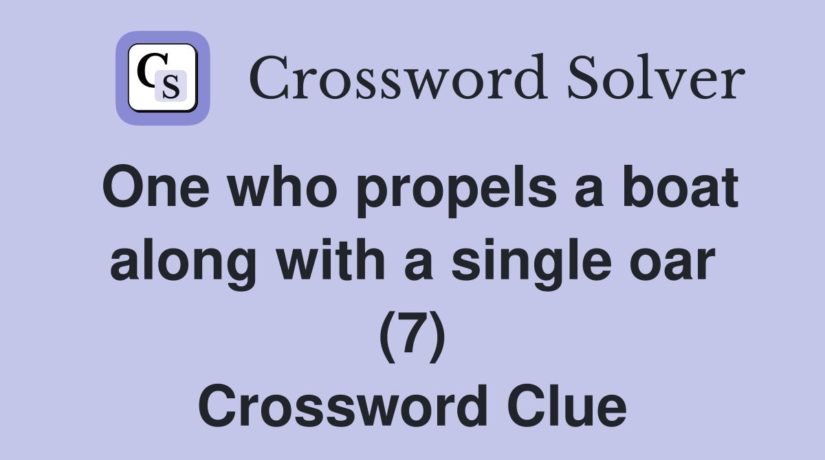 One who propels a boat along with a single oar (7) Crossword Clue