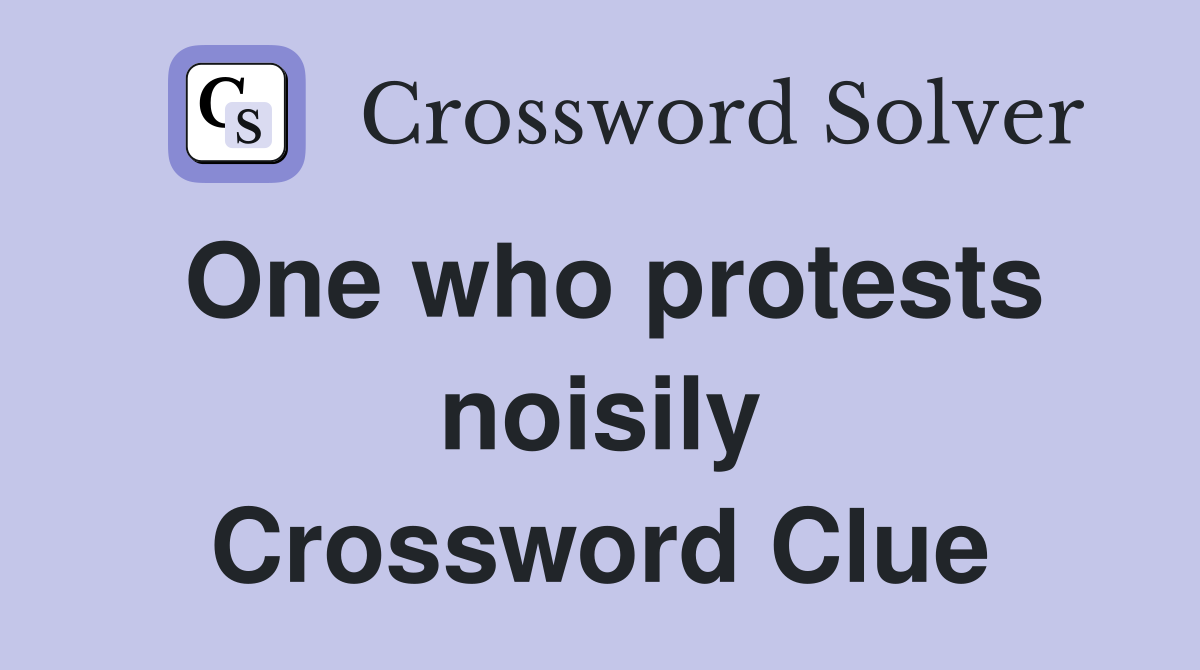 One who protests noisily Crossword Clue