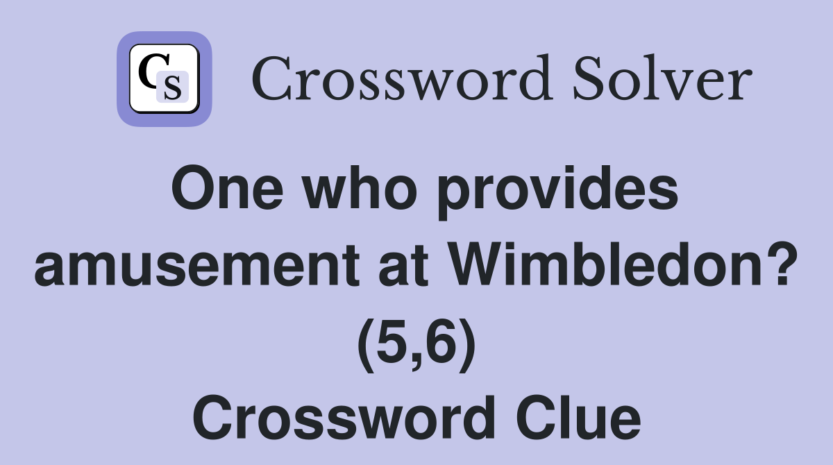 One who provides amusement at Wimbledon? (5,6) Crossword Clue