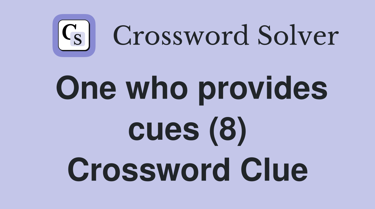 One who provides cues (8) Crossword Clue