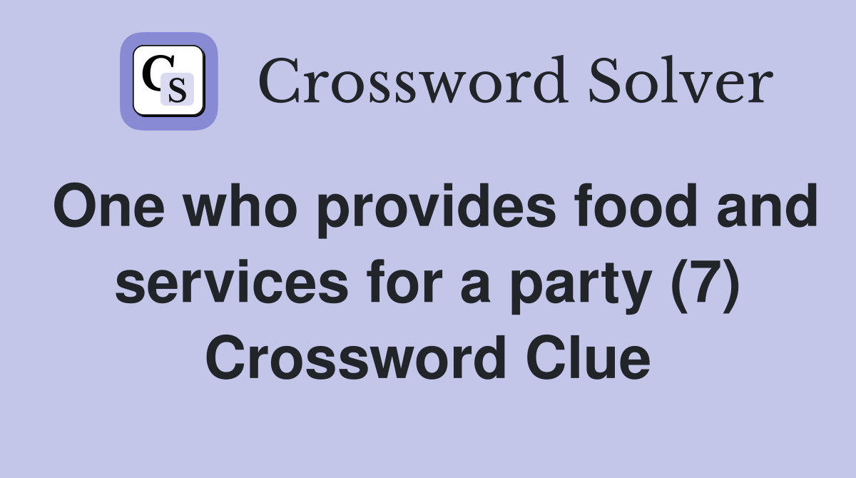 One who provides food and services for a party (7) Crossword Clue