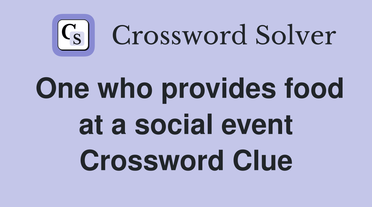 One who provides food at a social event Crossword Clue