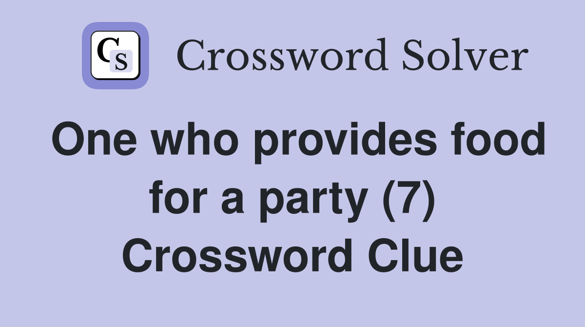 One who provides food for a party (7) Crossword Clue