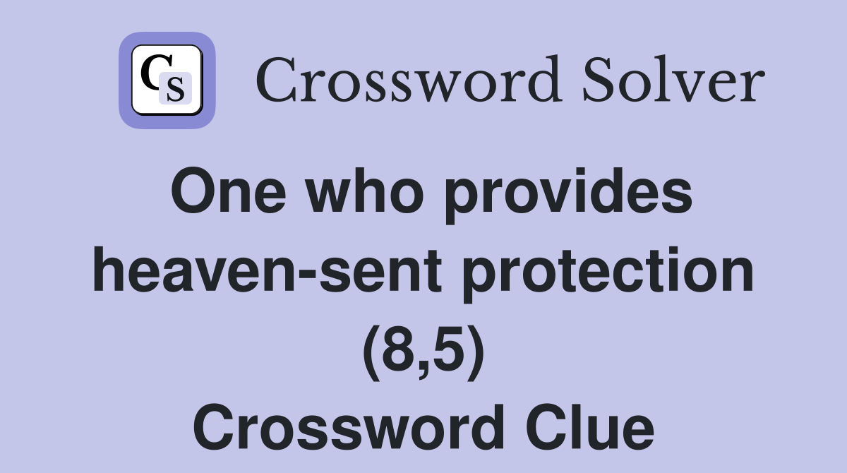 One who provides heaven-sent protection (8,5) Crossword Clue