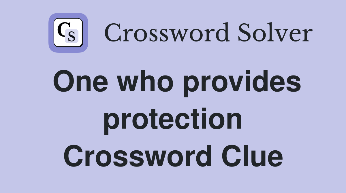 One who provides protection Crossword Clue