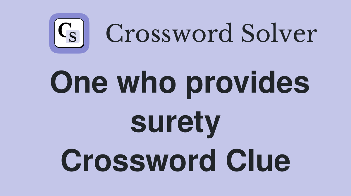 One who provides surety Crossword Clue