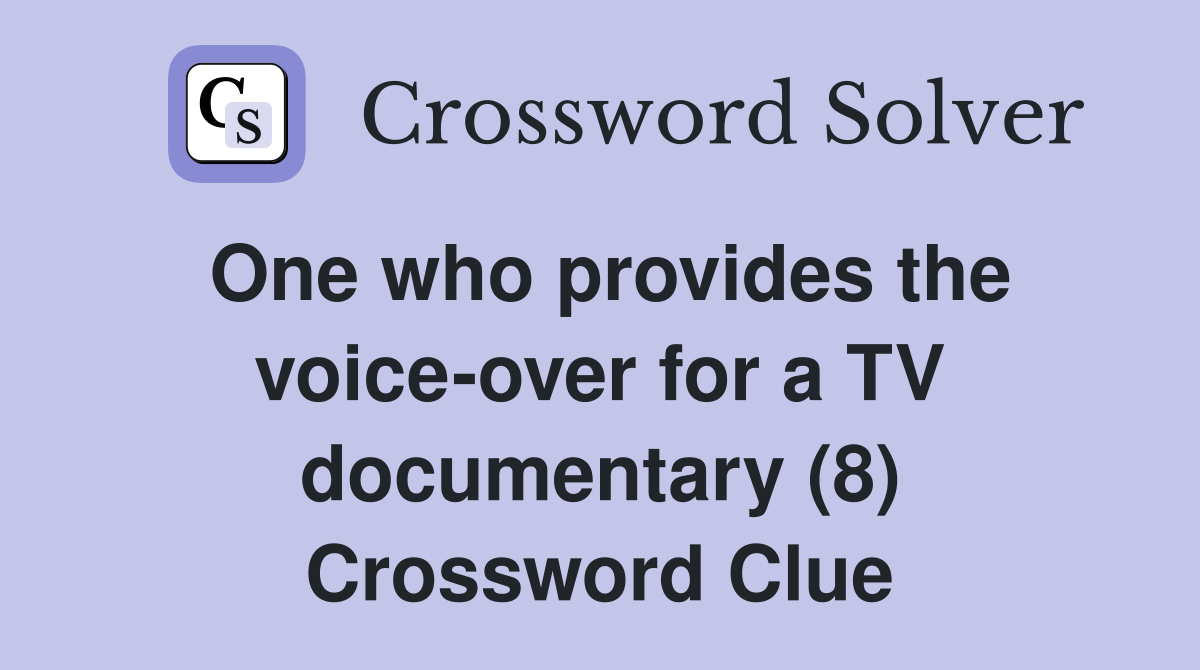 One who provides the voice-over for a TV documentary (8) Crossword Clue