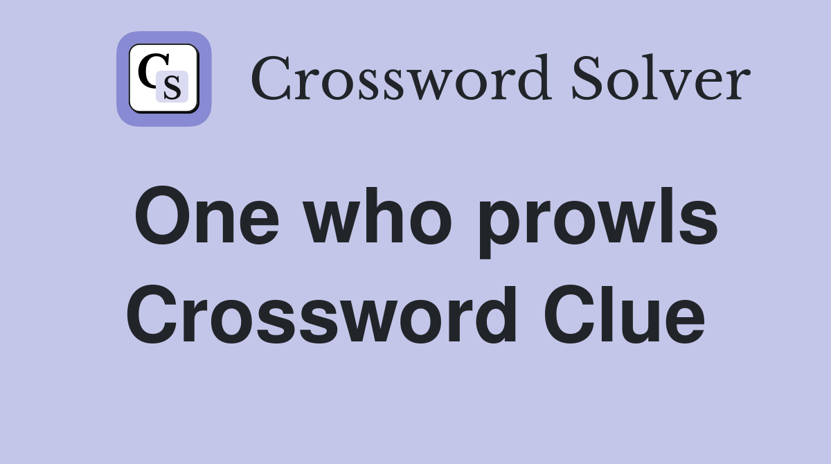 One who prowls Crossword Clue