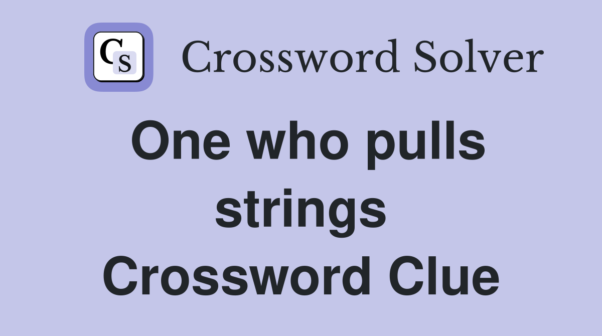 One who pulls strings Crossword Clue