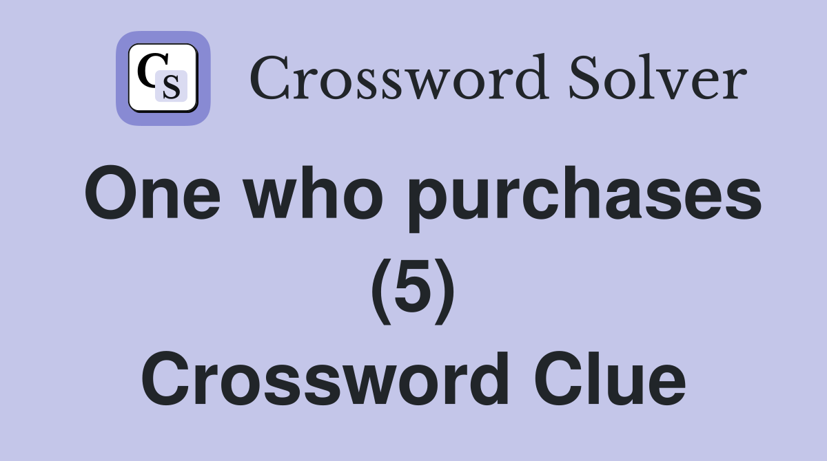 One who purchases (5) Crossword Clue