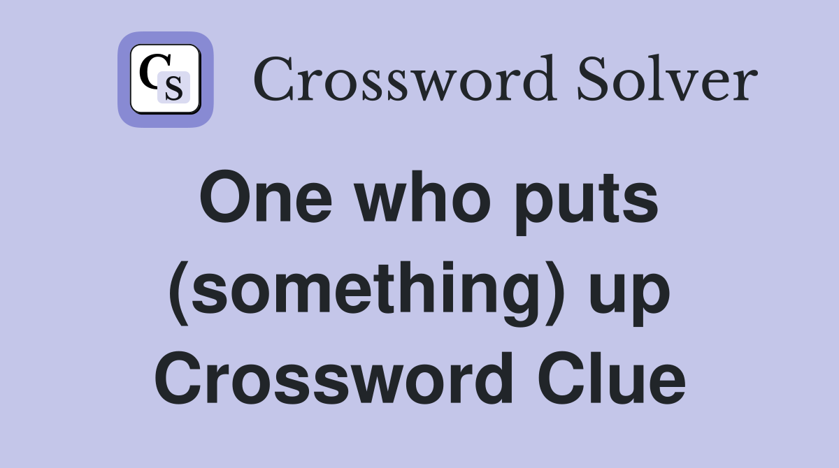 One who puts (something) up Crossword Clue