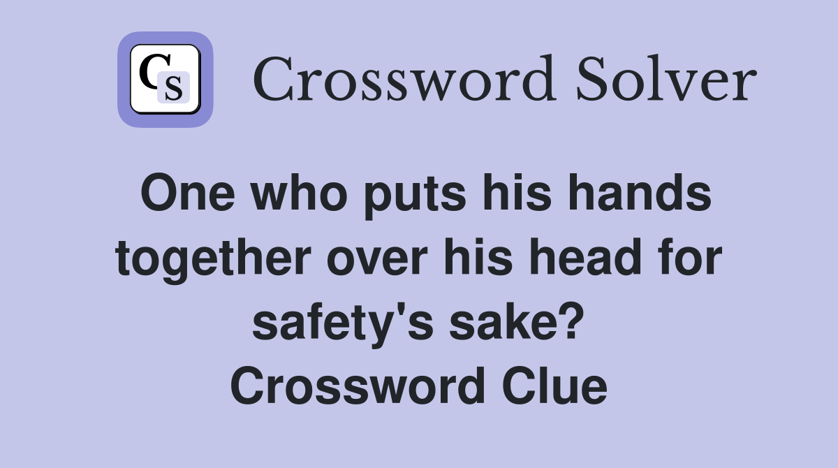 One who puts his hands together over his head for safety's sake? Crossword Clue