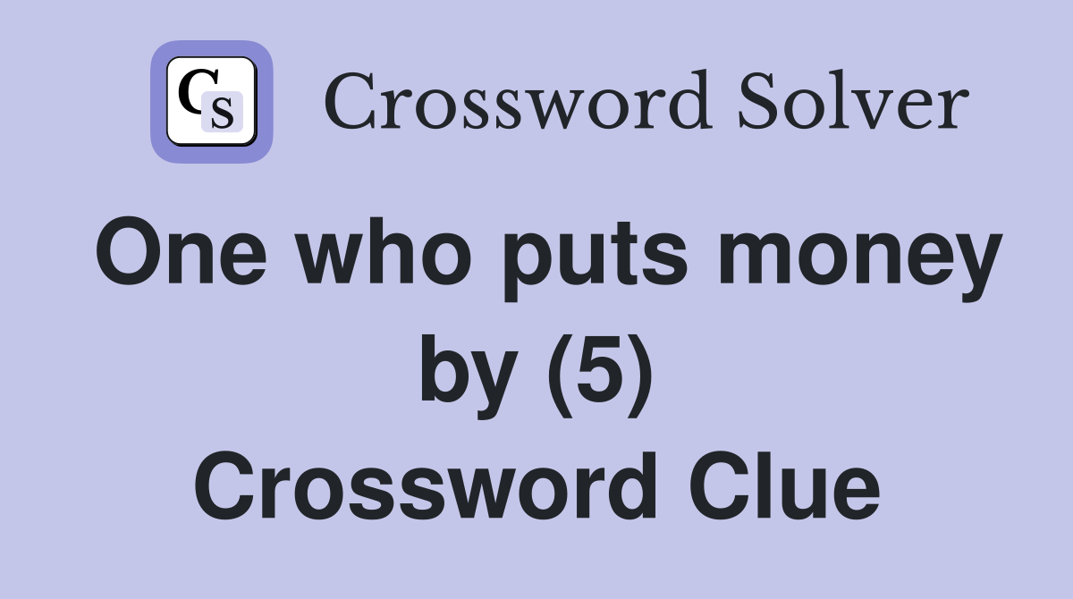 One who puts money by (5) Crossword Clue