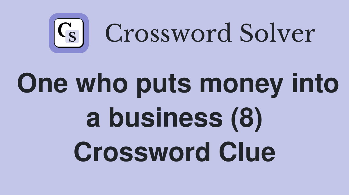 One who puts money into a business (8) Crossword Clue