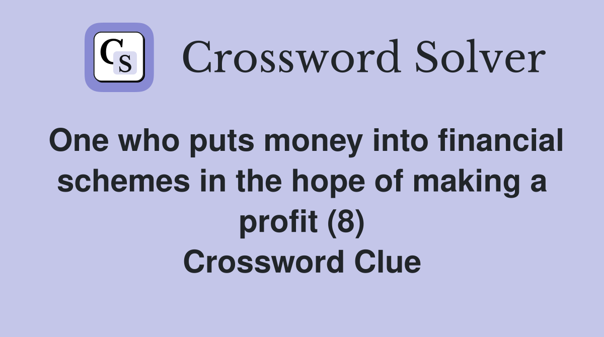 One who puts money into financial schemes in the hope of making a profit (8) Crossword Clue