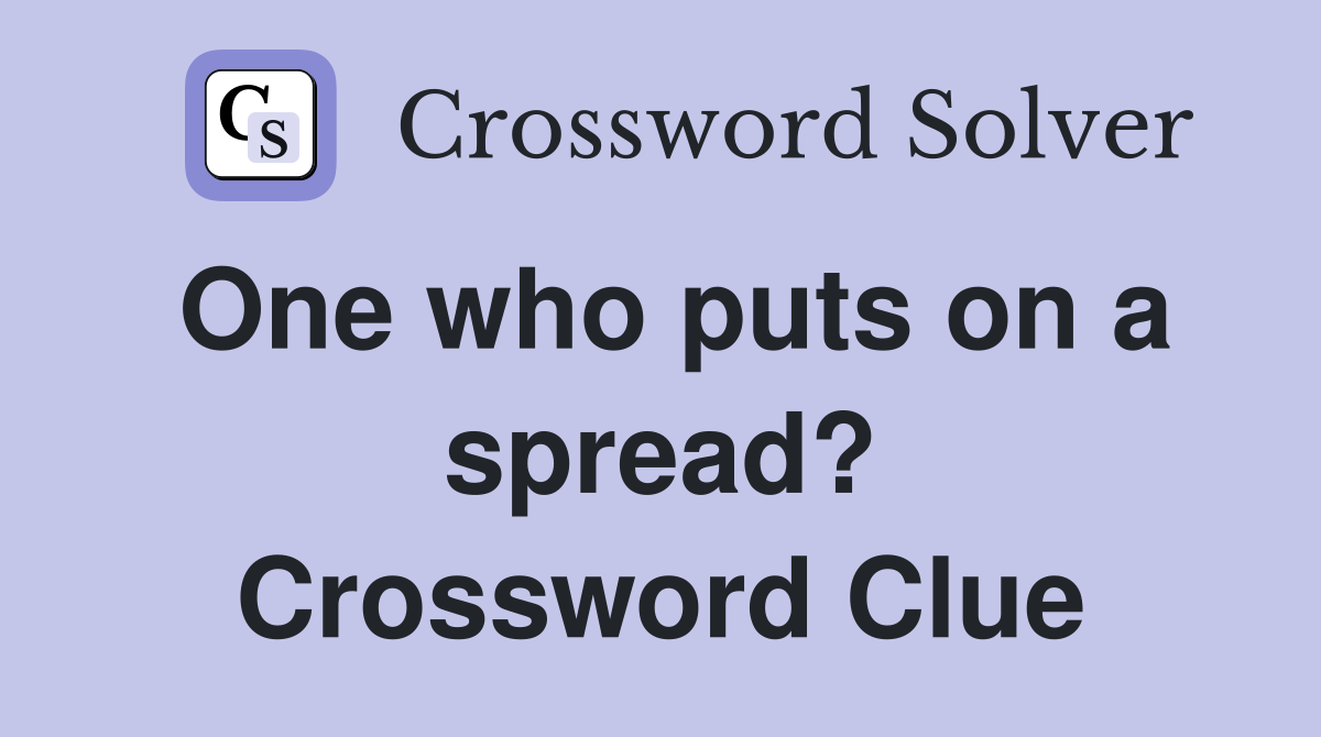 One who puts on a spread? Crossword Clue