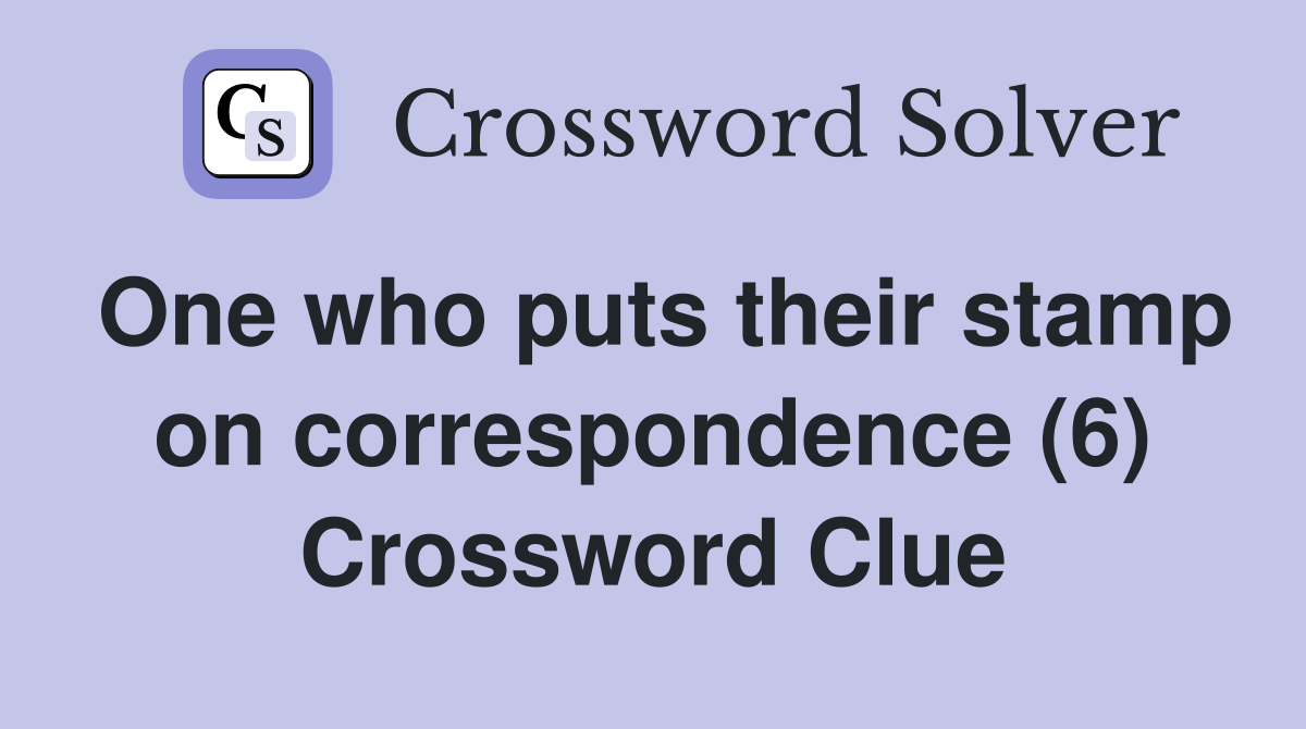 One who puts their stamp on correspondence (6) Crossword Clue