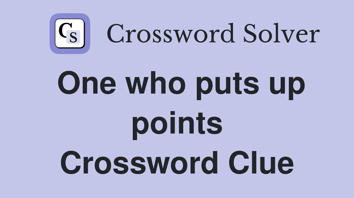 One who puts up points Crossword Clue