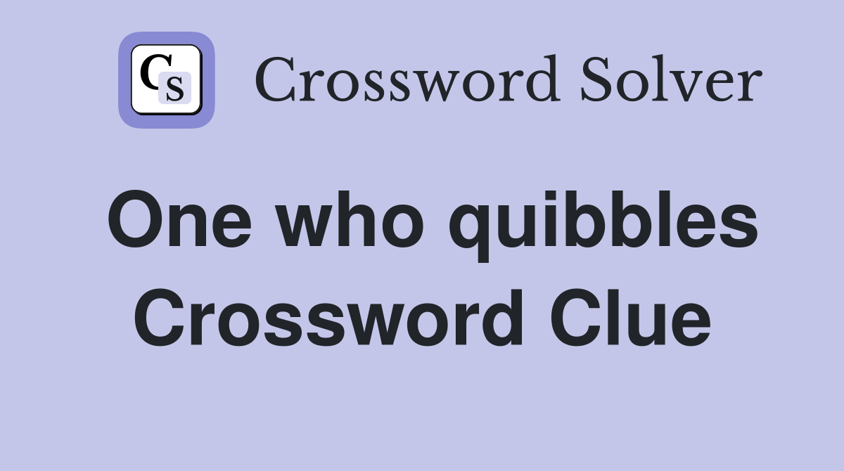 One who quibbles Crossword Clue