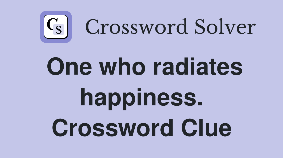 One who radiates happiness. Crossword Clue