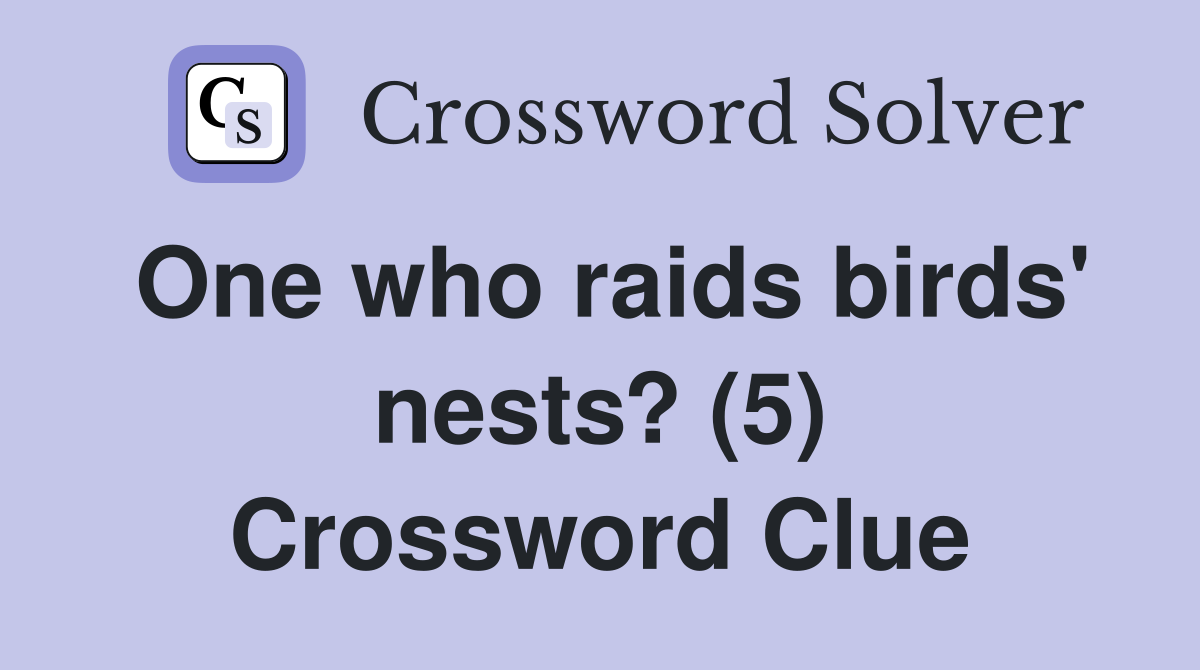 One who raids birds' nests? (5) Crossword Clue