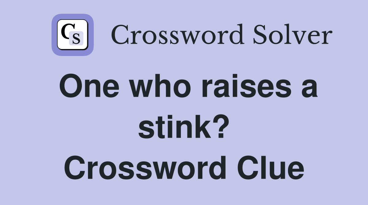One who raises a stink? Crossword Clue