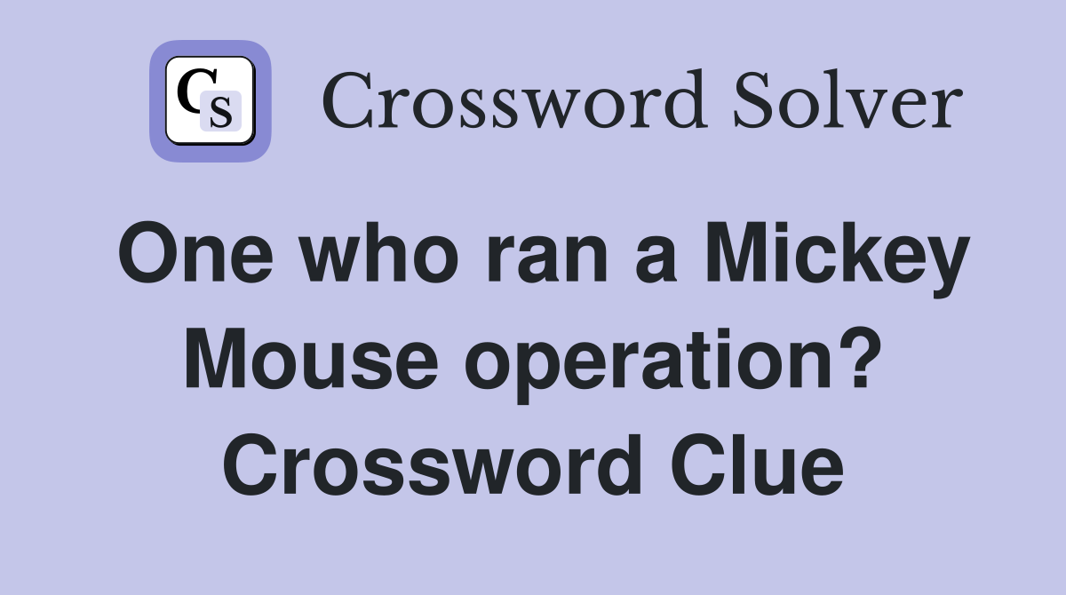 One who ran a Mickey Mouse operation? Crossword Clue