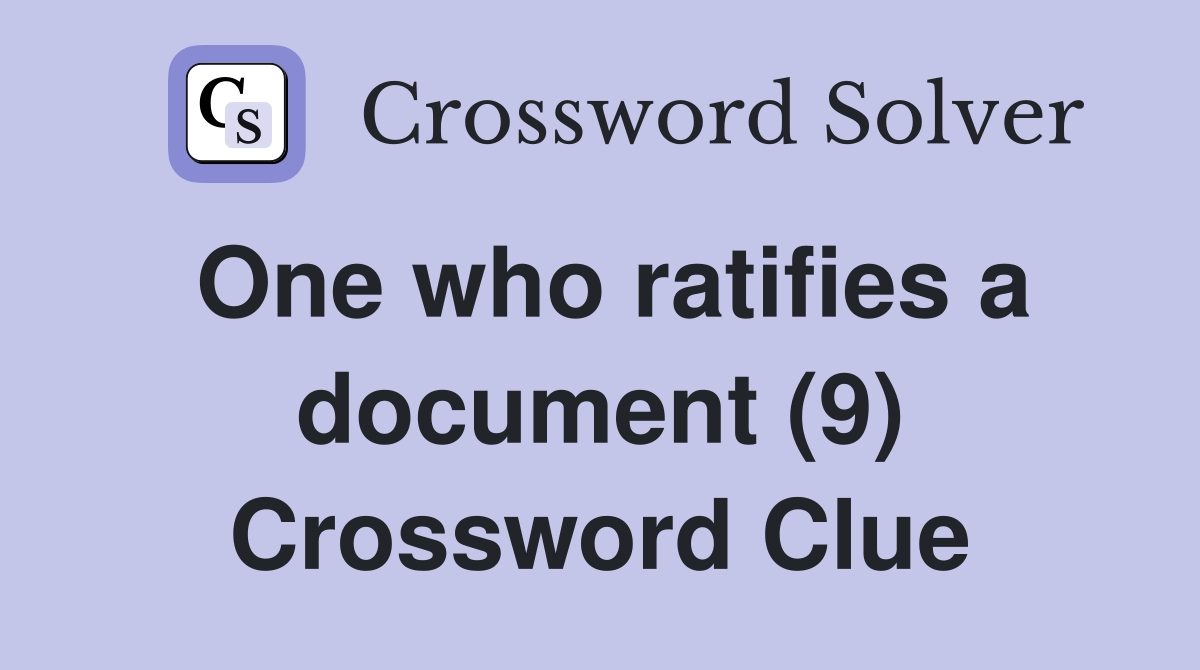 One who ratifies a document (9) Crossword Clue