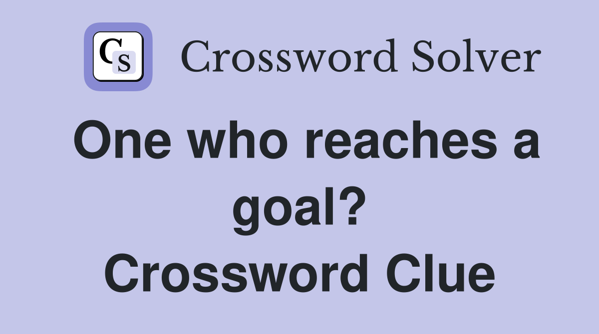 One who reaches a goal? Crossword Clue