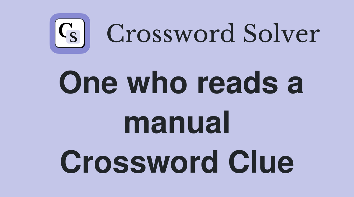One who reads a manual Crossword Clue