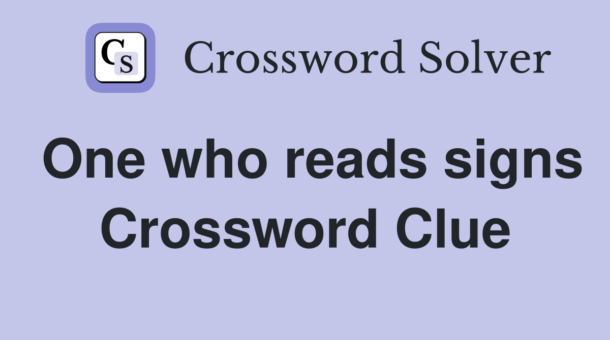 One who reads signs Crossword Clue