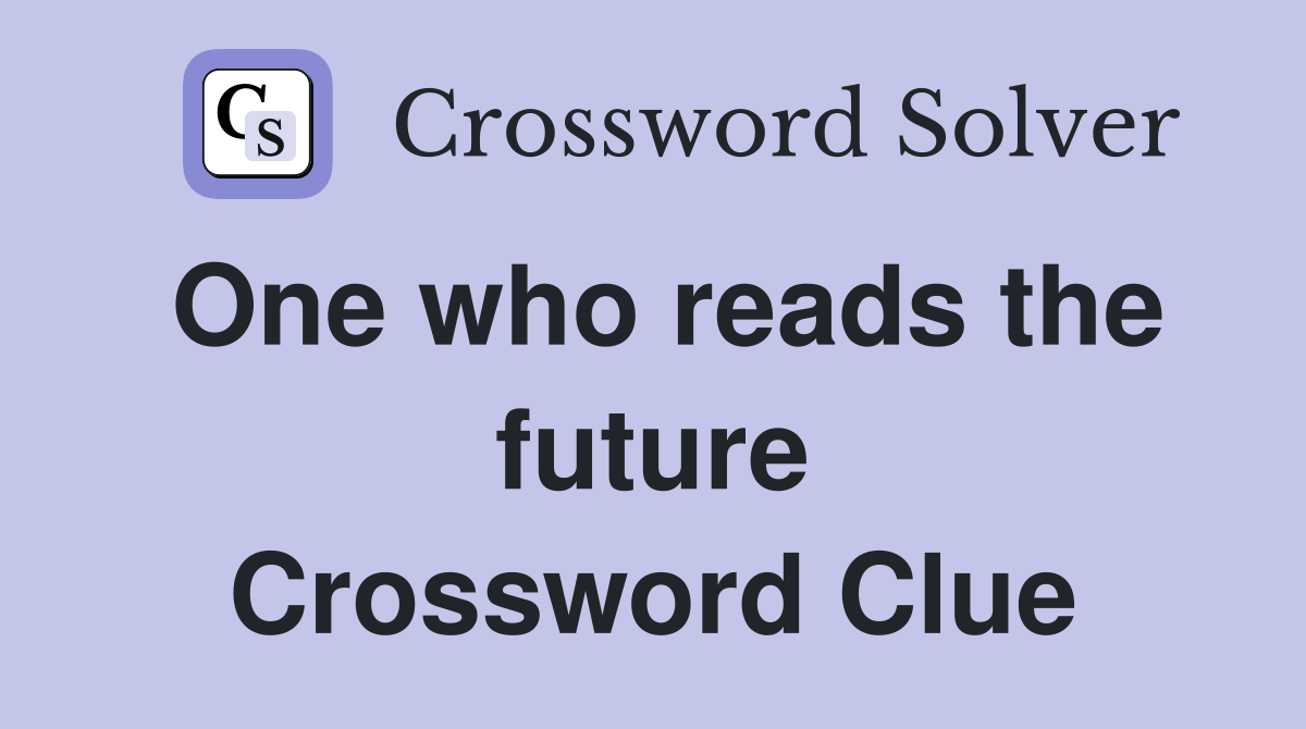 One who reads the future Crossword Clue