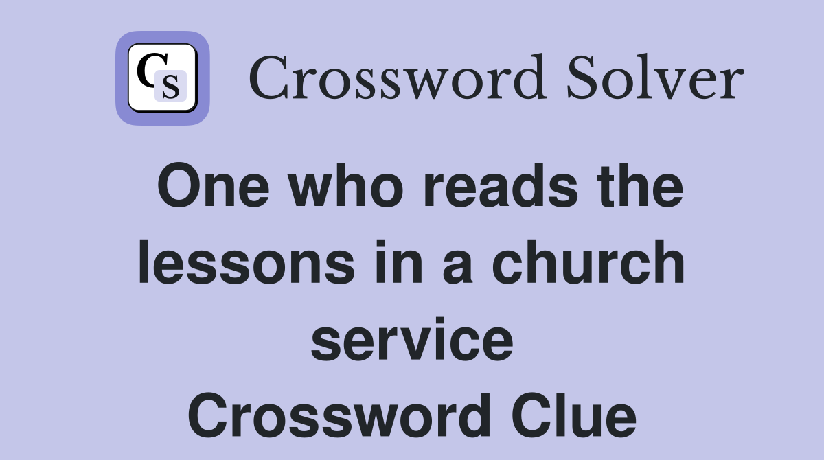 One who reads the lessons in a church service Crossword Clue