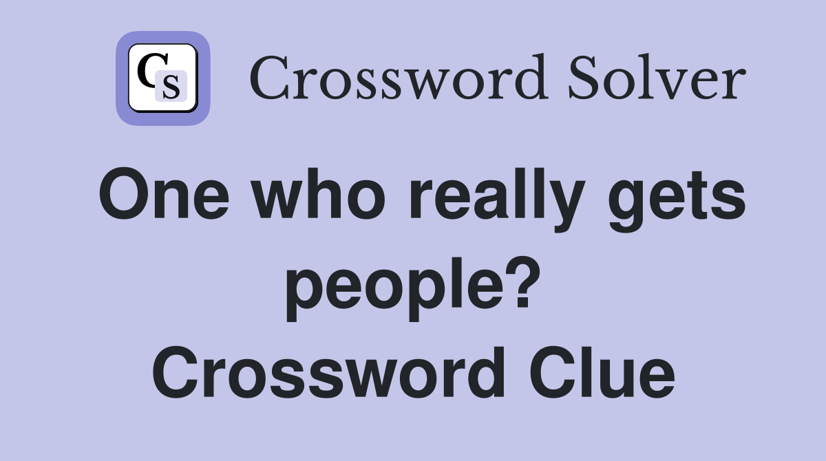 One who really gets people? Crossword Clue